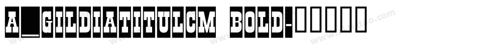 a_GildiaTitulCm Bold字体转换